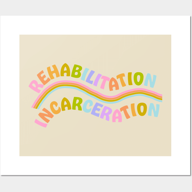 Rehabilitation over incarceration Wall Art by Deardarling